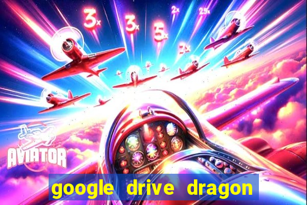 google drive dragon ball super